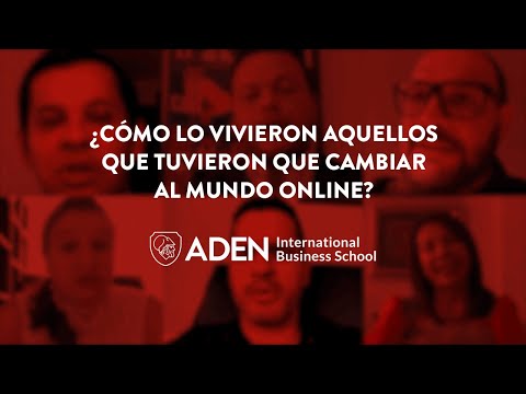 ¿Cómo lo vivieron aquellos que tuvieron que cambiar al mundo Online? - Testimonios ADEN