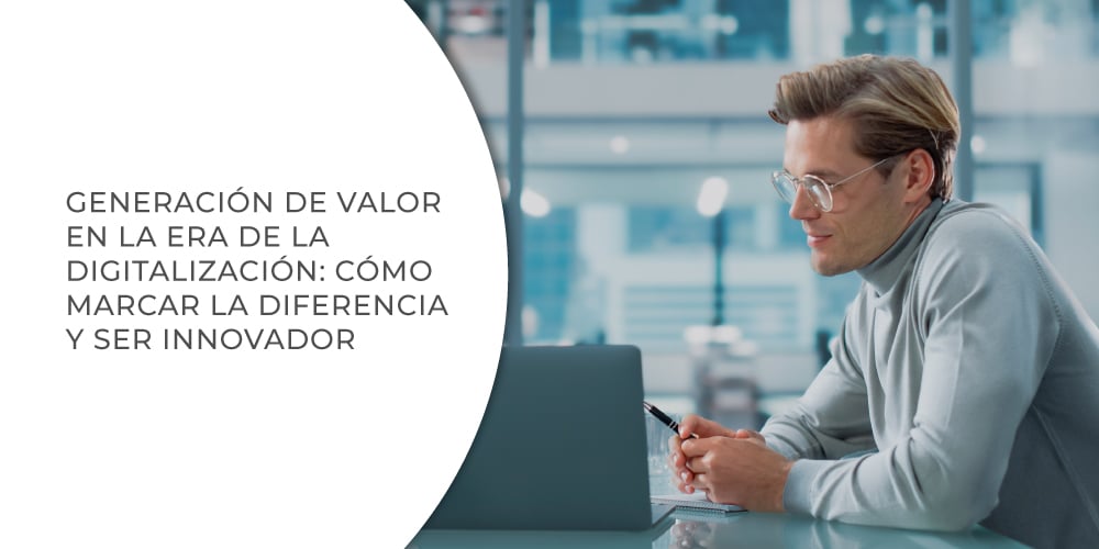 Generación de valor en la era de la digitalización: cómo marcar la diferencia y ser innovador