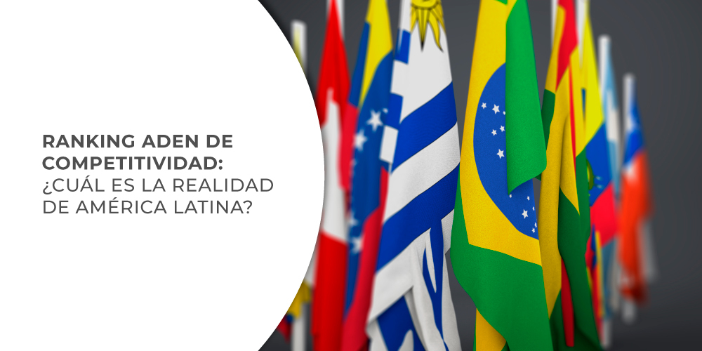 Ranking ADEN de Competitividad: ¿Cuál es la realidad de América Latina?